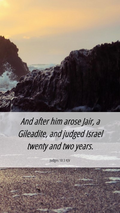 Picture 06 - Judges 10:3 KJV Mobile Phone Wallpaper - And after him arose Jair, a Gileadite, and judged - Mobile Bible Verse Wallpaper