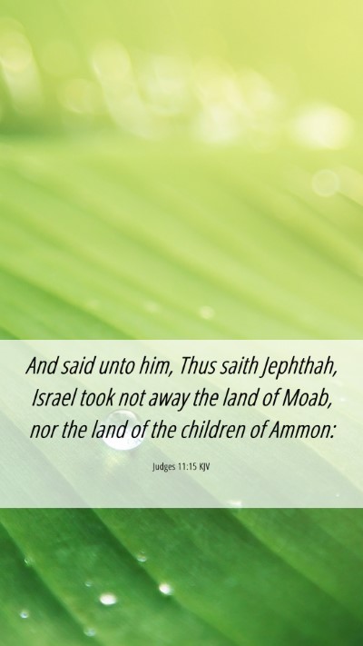 Picture 06 - Judges 11:15 KJV Mobile Phone Wallpaper - And said unto him, Thus saith Jephthah, Israel - Mobile Bible Verse Wallpaper