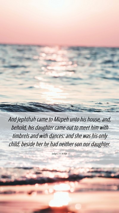 Picture 06 - Judges 11:34 KJV Mobile Phone Wallpaper - And Jephthah came to Mizpeh unto his house, and, - Mobile Bible Verse Wallpaper