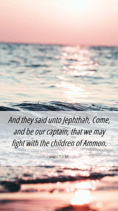 Picture 06 - Judges 11:6 KJV Mobile Phone Wallpaper - And they said unto Jephthah, Come, and be our - Mobile Bible Verse Wallpaper