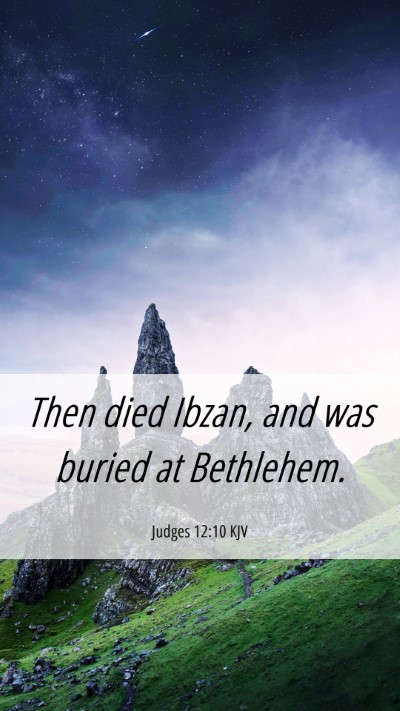 Picture 06 - Judges 12:10 KJV Mobile Phone Wallpaper - Then died Ibzan, and was buried at - Mobile Bible Verse Wallpaper