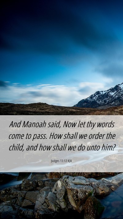 Picture 06 - Judges 13:12 KJV Mobile Phone Wallpaper - And Manoah said, Now let thy words come to pass. - Mobile Bible Verse Wallpaper
