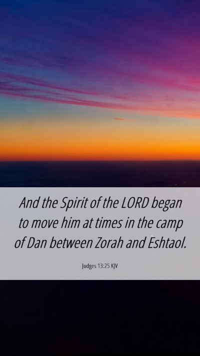 Picture 06 - Judges 13:25 KJV Mobile Phone Wallpaper - And the Spirit of the LORD began to move him at - Mobile Bible Verse Wallpaper