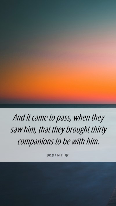 Picture 06 - Judges 14:11 KJV Mobile Phone Wallpaper - And it came to pass, when they saw him, that they - Mobile Bible Verse Wallpaper