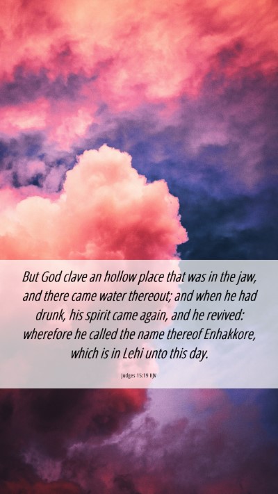 Picture 06 - Judges 15:19 KJV Mobile Phone Wallpaper - But God clave an hollow place that was in the - Mobile Bible Verse Wallpaper