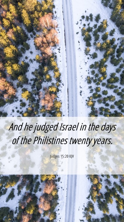 Picture 06 - Judges 15:20 KJV Mobile Phone Wallpaper - And he judged Israel in the days of the - Mobile Bible Verse Wallpaper