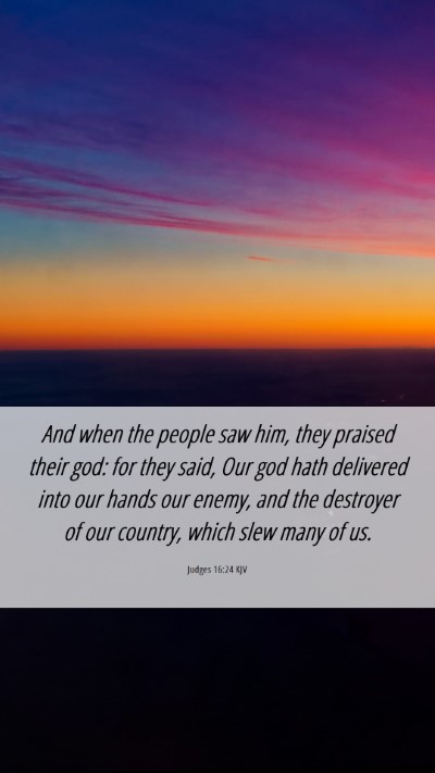 Picture 06 - Judges 16:24 KJV Mobile Phone Wallpaper - And when the people saw him, they praised their - Mobile Bible Verse Wallpaper
