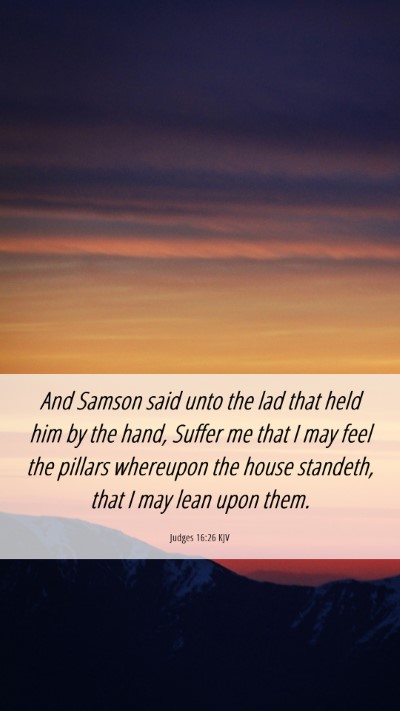 Picture 06 - Judges 16:26 KJV Mobile Phone Wallpaper - And Samson said unto the lad that held him by the - Mobile Bible Verse Wallpaper