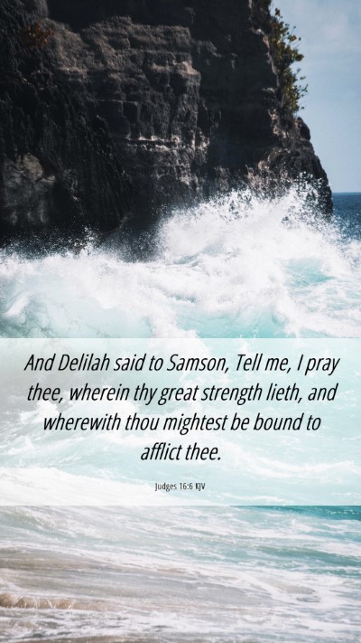 Picture 06 - Judges 16:6 KJV Mobile Phone Wallpaper - And Delilah said to Samson, Tell me, I pray thee, - Mobile Bible Verse Wallpaper