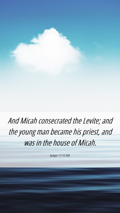 Picture 06 - Judges 17:12 KJV Mobile Phone Wallpaper - And Micah consecrated the Levite; and the young - Mobile Bible Verse Wallpaper