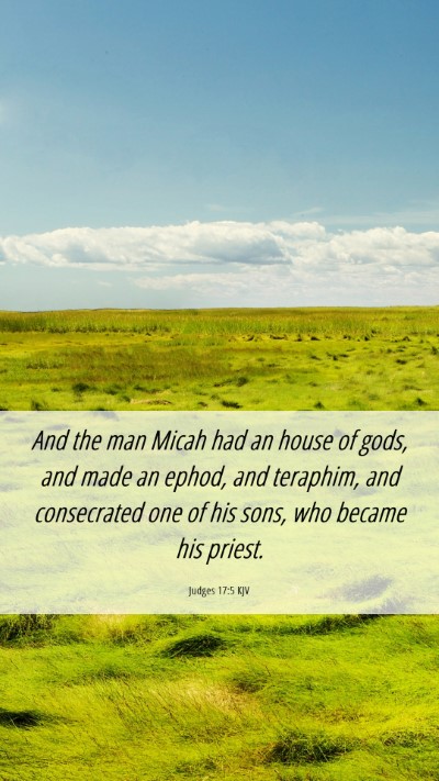 Picture 06 - Judges 17:5 KJV Mobile Phone Wallpaper - And the man Micah had an house of gods, and made - Mobile Bible Verse Wallpaper