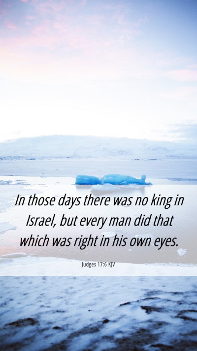 Picture 06 - Judges 17:6 KJV Mobile Phone Wallpaper - In those days there was no king in Israel, but - Mobile Bible Verse Wallpaper