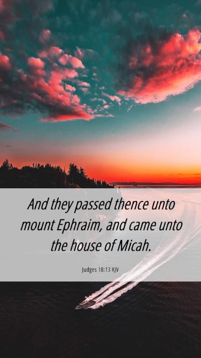 Picture 06 - Judges 18:13 KJV Mobile Phone Wallpaper - And they passed thence unto mount Ephraim, and - Mobile Bible Verse Wallpaper