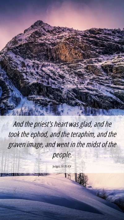 Picture 06 - Judges 18:20 KJV Mobile Phone Wallpaper - And the priest's heart was glad, and he took the - Mobile Bible Verse Wallpaper
