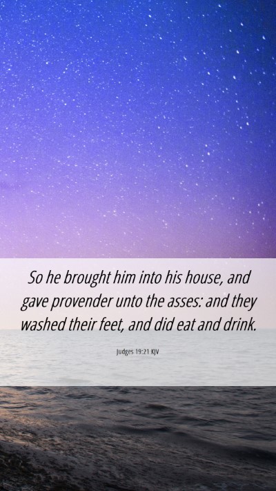 Picture 06 - Judges 19:21 KJV Mobile Phone Wallpaper - So he brought him into his house, and gave - Mobile Bible Verse Wallpaper