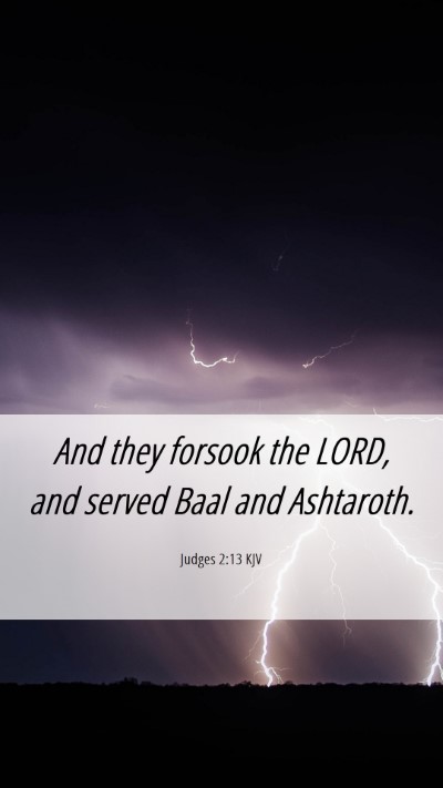Picture 06 - Judges 2:13 KJV Mobile Phone Wallpaper - And they forsook the LORD, and served Baal and - Mobile Bible Verse Wallpaper