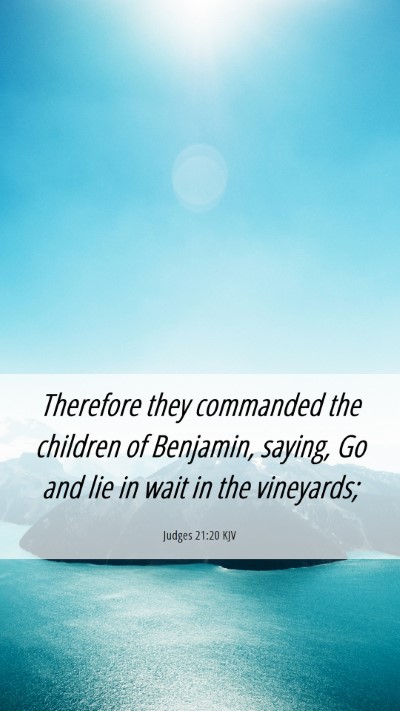 Picture 06 - Judges 21:20 KJV Mobile Phone Wallpaper - Therefore they commanded the children of - Mobile Bible Verse Wallpaper