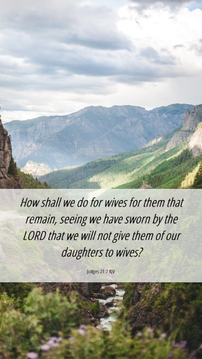 Picture 06 - Judges 21:7 KJV Mobile Phone Wallpaper - How shall we do for wives for them that remain, - Mobile Bible Verse Wallpaper