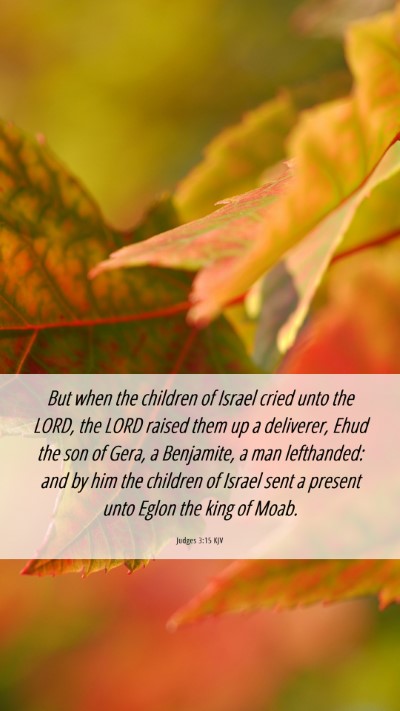 Picture 06 - Judges 3:15 KJV Mobile Phone Wallpaper - But when the children of Israel cried unto the - Mobile Bible Verse Wallpaper