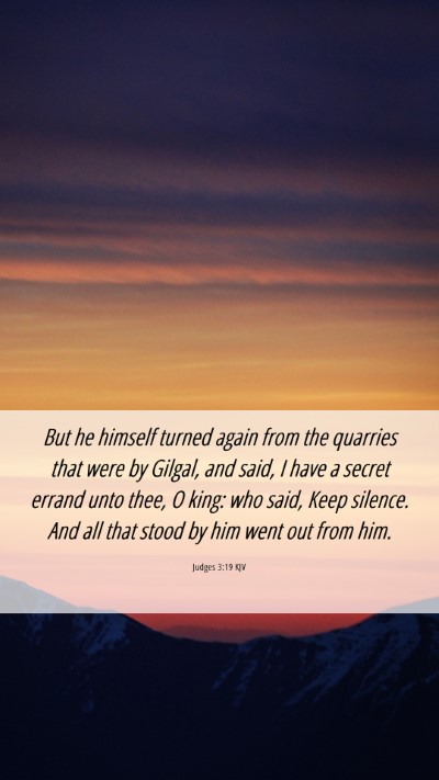 Picture 06 - Judges 3:19 KJV Mobile Phone Wallpaper - But he himself turned again from the quarries - Mobile Bible Verse Wallpaper