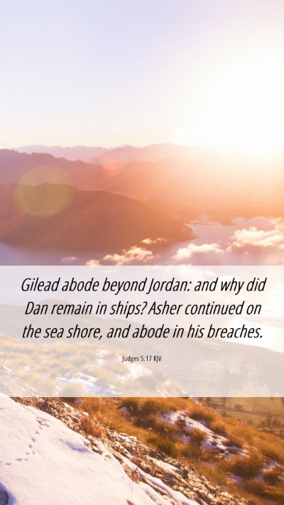 Picture 06 - Judges 5:17 KJV Mobile Phone Wallpaper - Gilead abode beyond Jordan: and why did Dan - Mobile Bible Verse Wallpaper