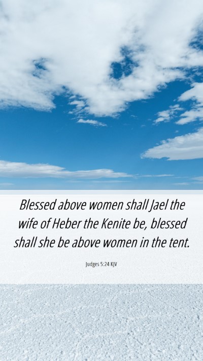 Picture 06 - Judges 5:24 KJV Mobile Phone Wallpaper - Blessed above women shall Jael the wife of Heber - Mobile Bible Verse Wallpaper