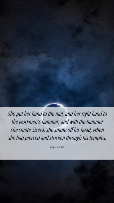 Picture 06 - Judges 5:26 KJV Mobile Phone Wallpaper - She put her hand to the nail, and her right hand - Mobile Bible Verse Wallpaper