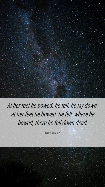 Picture 06 - Judges 5:27 KJV Mobile Phone Wallpaper - At her feet he bowed, he fell, he lay down: at - Mobile Bible Verse Wallpaper