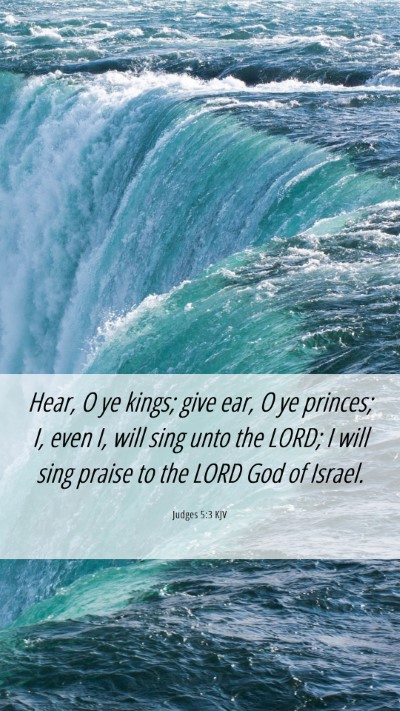 Picture 06 - Judges 5:3 KJV Mobile Phone Wallpaper - Hear, O ye kings; give ear, O ye princes; I, even - Mobile Bible Verse Wallpaper