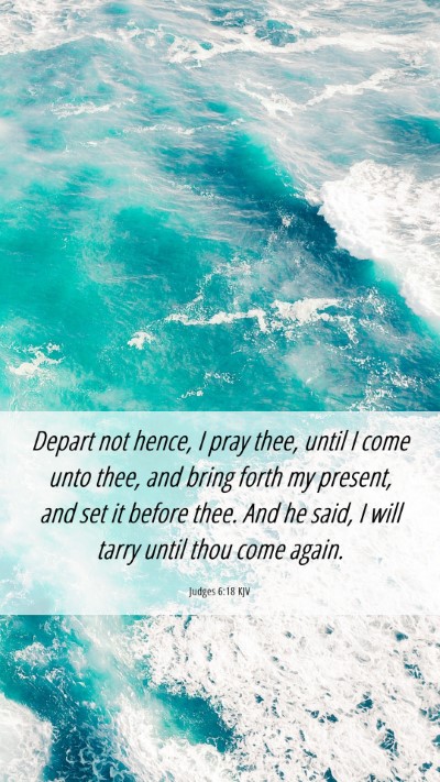 Picture 06 - Judges 6:18 KJV Mobile Phone Wallpaper - Depart not hence, I pray thee, until I come unto - Mobile Bible Verse Wallpaper