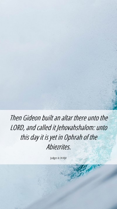 Picture 06 - Judges 6:24 KJV Mobile Phone Wallpaper - Then Gideon built an altar there unto the LORD, - Mobile Bible Verse Wallpaper