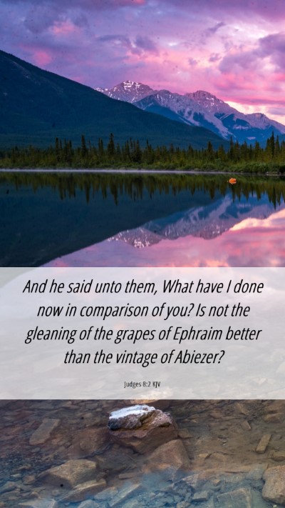 Picture 06 - Judges 8:2 KJV Mobile Phone Wallpaper - And he said unto them, What have I done now in - Mobile Bible Verse Wallpaper