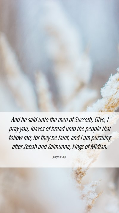 Picture 06 - Judges 8:5 KJV Mobile Phone Wallpaper - And he said unto the men of Succoth, Give, I pray - Mobile Bible Verse Wallpaper