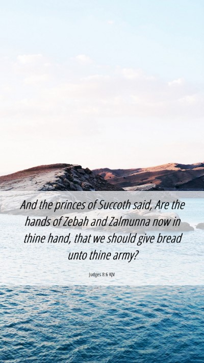 Picture 06 - Judges 8:6 KJV Mobile Phone Wallpaper - And the princes of Succoth said, Are the hands of - Mobile Bible Verse Wallpaper
