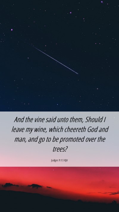 Picture 06 - Judges 9:13 KJV Mobile Phone Wallpaper - And the vine said unto them, Should I leave my - Mobile Bible Verse Wallpaper