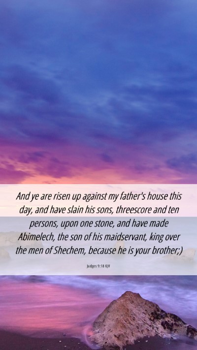 Picture 06 - Judges 9:18 KJV Mobile Phone Wallpaper - And ye are risen up against my father's house - Mobile Bible Verse Wallpaper