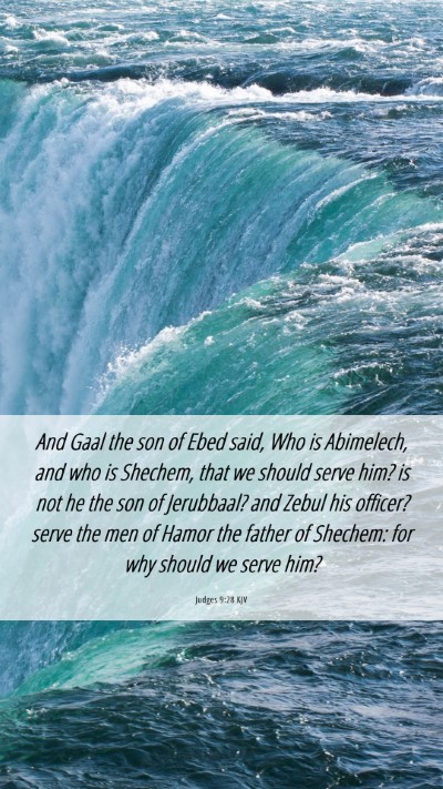 Picture 06 - Judges 9:28 KJV Mobile Phone Wallpaper - And Gaal the son of Ebed said, Who is Abimelech, - Mobile Bible Verse Wallpaper