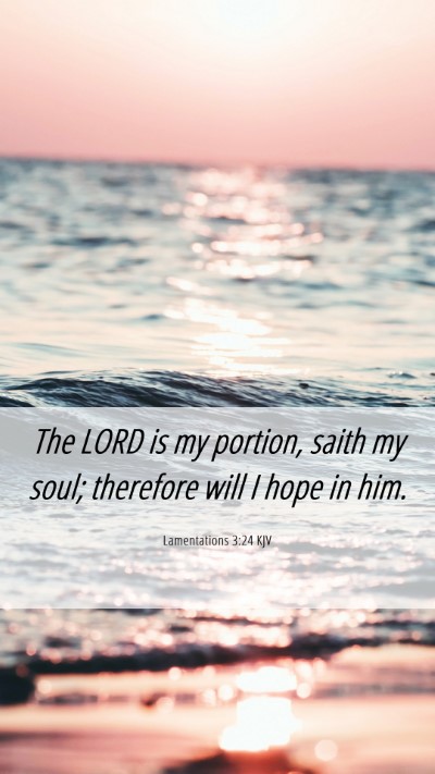 Picture 06 - Lamentations 3:24 KJV Mobile Phone Wallpaper - The LORD is my portion, saith my soul; therefore - Mobile Bible Verse Wallpaper