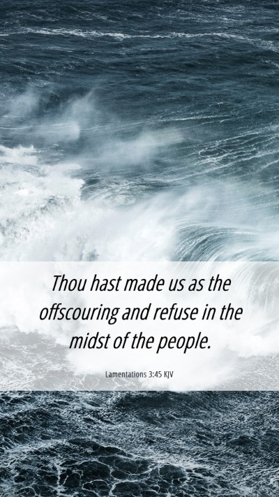 Picture 06 - Lamentations 3:45 KJV Mobile Phone Wallpaper - Thou hast made us as the offscouring and refuse - Mobile Bible Verse Wallpaper