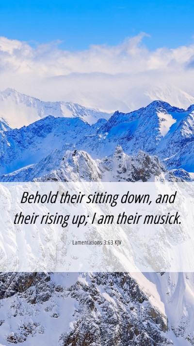 Picture 06 - Lamentations 3:63 KJV Mobile Phone Wallpaper - Behold their sitting down, and their rising up; I - Mobile Bible Verse Wallpaper