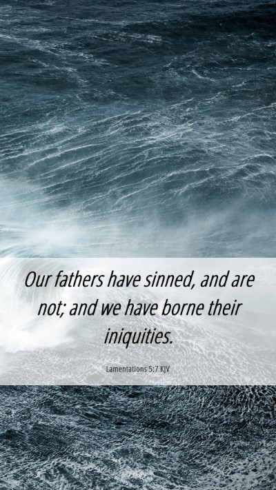 Picture 06 - Lamentations 5:7 KJV Mobile Phone Wallpaper - Our fathers have sinned, and are not; and we have - Mobile Bible Verse Wallpaper
