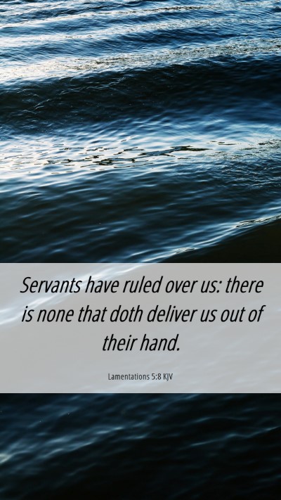 Picture 06 - Lamentations 5:8 KJV Mobile Phone Wallpaper - Servants have ruled over us: there is none that - Mobile Bible Verse Wallpaper