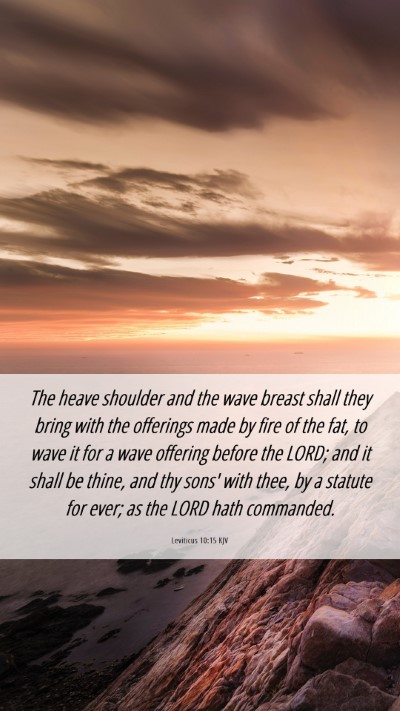 Picture 06 - Leviticus 10:15 KJV Mobile Phone Wallpaper - The heave shoulder and the wave breast shall they - Mobile Bible Verse Wallpaper