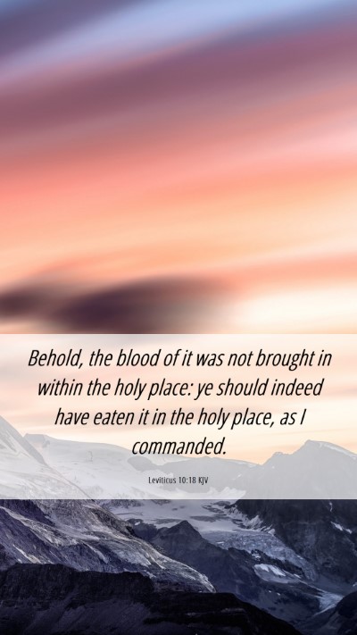 Picture 06 - Leviticus 10:18 KJV Mobile Phone Wallpaper - Behold, the blood of it was not brought in within - Mobile Bible Verse Wallpaper