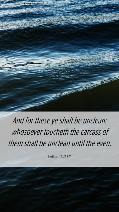 Picture 06 - Leviticus 11:24 KJV Mobile Phone Wallpaper - And for these ye shall be unclean: whosoever - Mobile Bible Verse Wallpaper