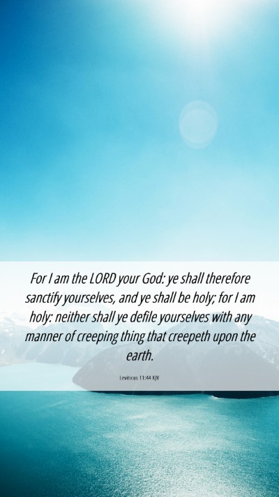 Picture 06 - Leviticus 11:44 KJV Mobile Phone Wallpaper - For I am the LORD your God: ye shall therefore - Mobile Bible Verse Wallpaper