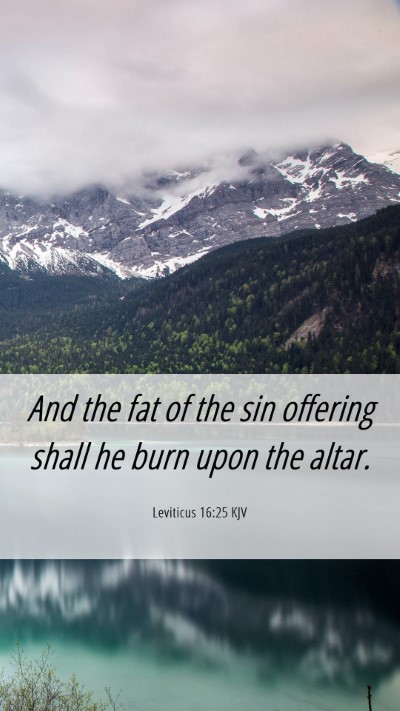 Picture 06 - Leviticus 16:25 KJV Mobile Phone Wallpaper - And the fat of the sin offering shall he burn - Mobile Bible Verse Wallpaper