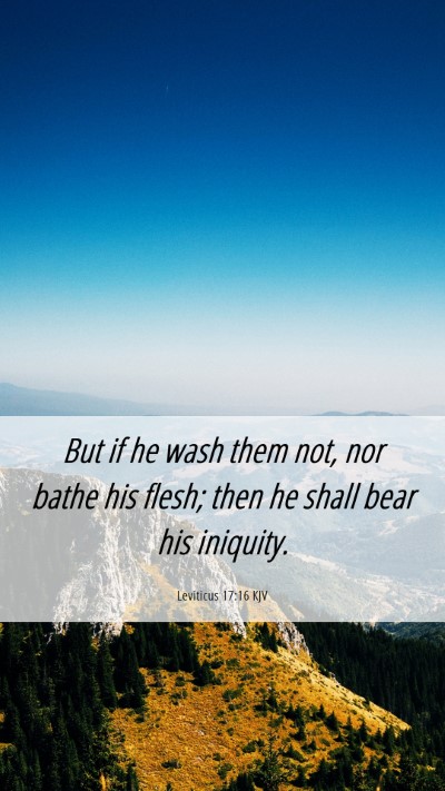 Picture 06 - Leviticus 17:16 KJV Mobile Phone Wallpaper - But if he wash them not, nor bathe his flesh; - Mobile Bible Verse Wallpaper