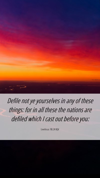 Picture 06 - Leviticus 18:24 KJV Mobile Phone Wallpaper - Defile not ye yourselves in any of these things: - Mobile Bible Verse Wallpaper