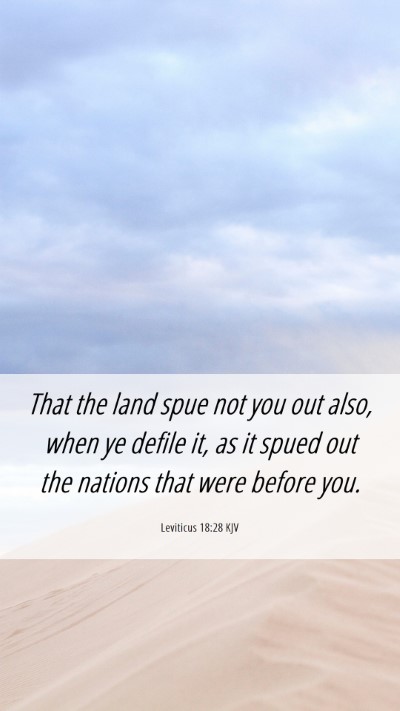 Picture 06 - Leviticus 18:28 KJV Mobile Phone Wallpaper - That the land spue not you out also, when ye - Mobile Bible Verse Wallpaper